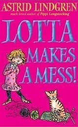 Lotta Makes A Mess! by Astrid Lindgren