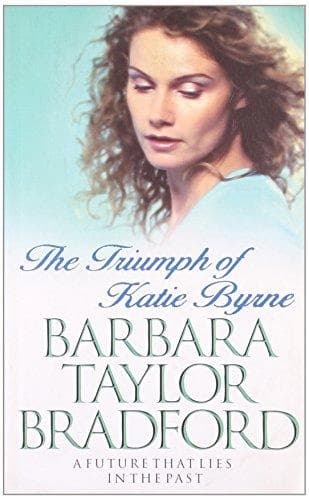 The truimph of Katie Byrne by Barbara Taylor Bradford