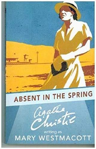 Absent in the Spring by Writing As Mary Westmacott, Agatha Christie