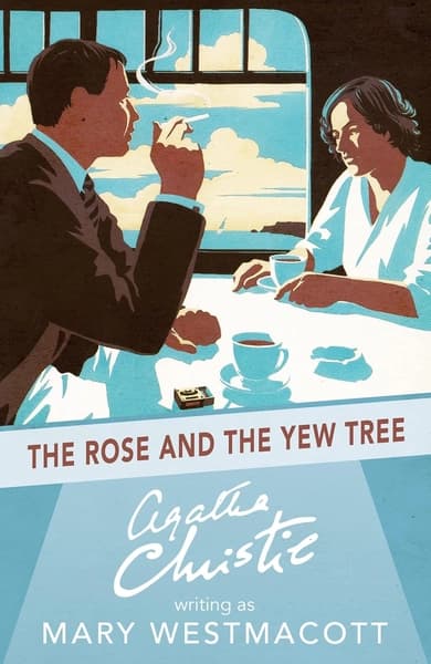The Rose and the Yew Tree by Writing As Mary Westmacott, Agatha Christie