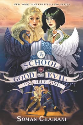 The School For Good And Evil #6: One True King by Soman Chainani