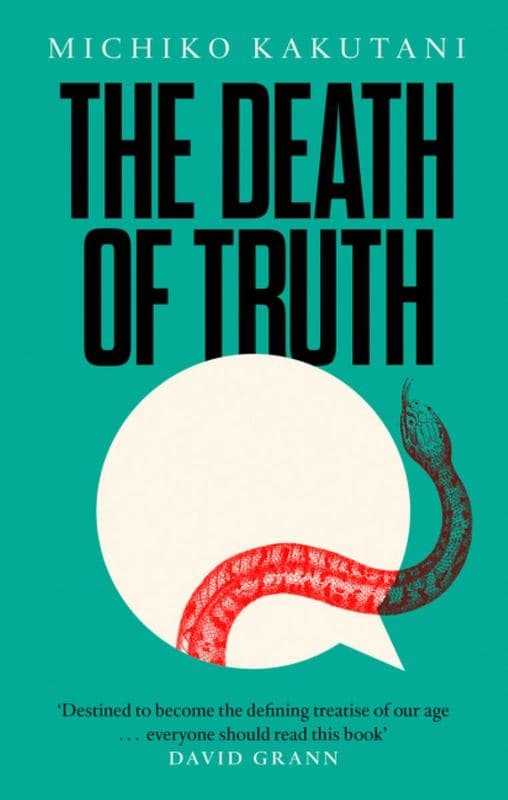 The Death of Truth by Michiko Kakutani