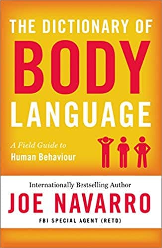 The Dictionary of Body Language: a field guide to human behaviour by Joe. Navarro