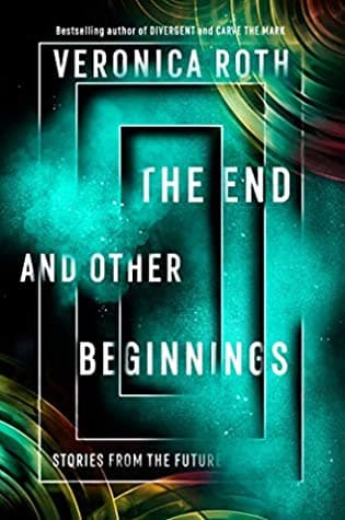 The End and Other Beginnings by Veronica Roth