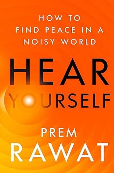 HEAR YOURSELF : How to Find Peace in a Noisy World by Prem Rawat