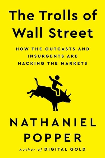 The Trolls of Wall Street by Nathaniel Popper