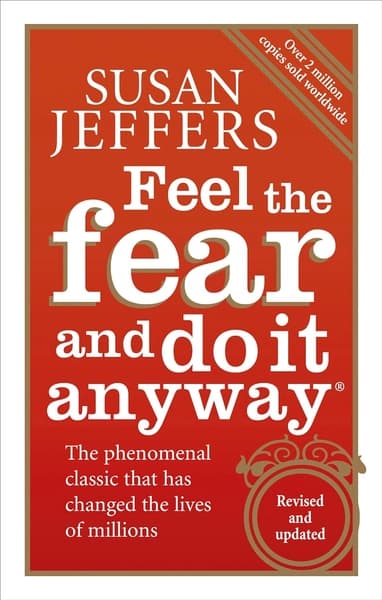 Feel the Fear and Do it Anyway by Susan Jeffers