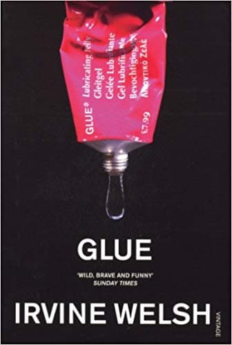 Glue by Irvine Welsh