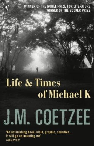 Life and Times of Michael K by J. M. Coetzee