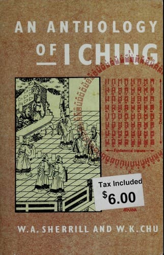 An Anthology of I Ching by W.A. Sherrill W.K. Chu