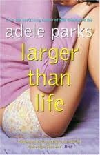 Larger Than Life by Adele Parks