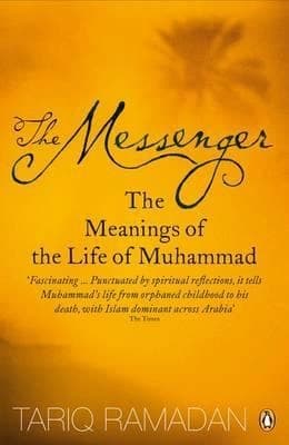 The Messenger: The Meanings of the Life of Muhammad by Tariq Ramadan