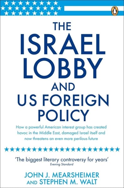 The Israel Lobby and US Foreign Policy by John J Mearsheimer