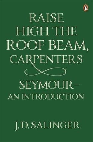 raise high the roof beam carpenters / seymour by J.D. Salinger