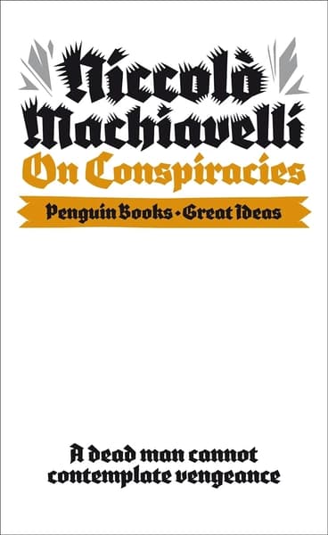 Great Ideas V On Conspiracies by Niccolo Machiavelli