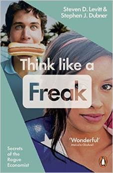 Think Like a Freak by Steven D. Levitt, Stephen J. Dubner
