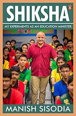 Shiksha: My Experiments as an Education Minister by Manish Sisodia