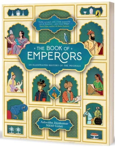 The Book of Emperors: An Illustrated History of the Mughals by Ashwitha Jayakumar