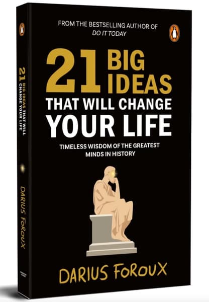 21 Big Ideas That Will Change Your Life by Darius Foroux