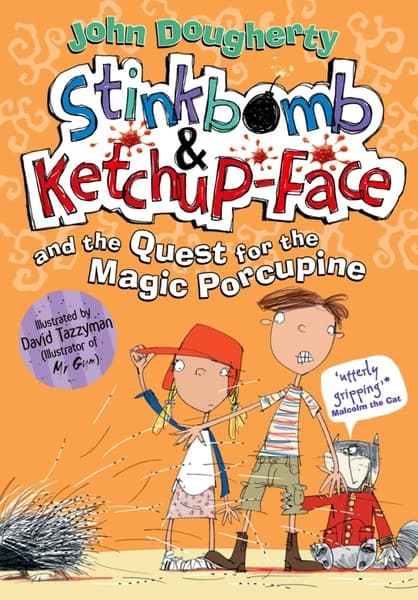 Stinkbomb and Ketchup-Face and the Quest for the Magic Porcupine by John Dougherty