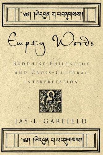 Empty Words: Buddhist Philosophy and Cross-Cultural Interpretation by Jay L. Garfield