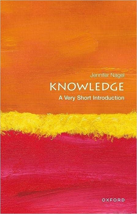 Knowledge A very short introduction by Jennifer Nagel
