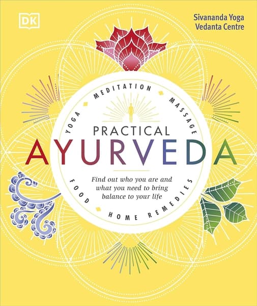 Practical Ayurveda by Yoga Sivananda, Sivan, A Yoga Vedanta Centre.