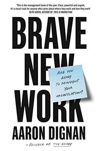 Brave New Work by Aaron. Dignan