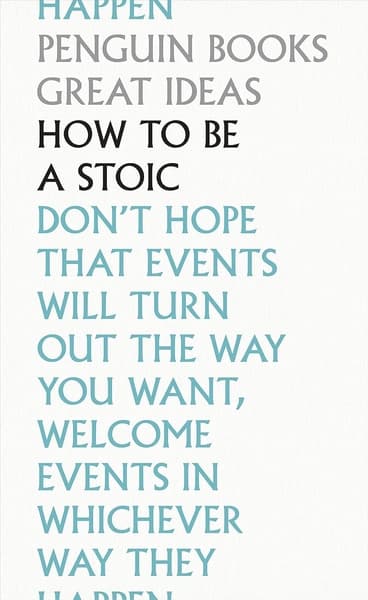How to Be a Stoic by Seneca, Marcus Aurelius, Epictetus