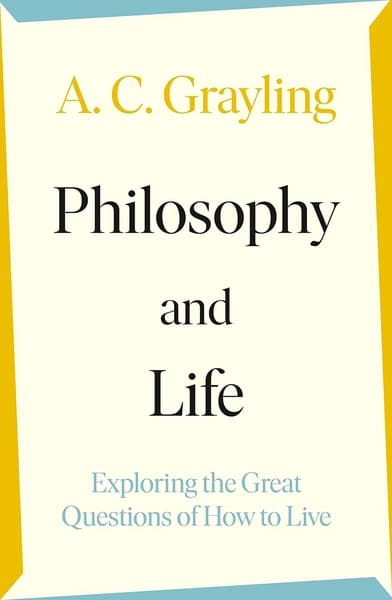 Philosophy and Life by A.C. Grayling
