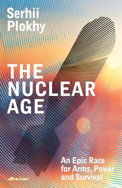 The Nuclear Age by Serhii Plokhy