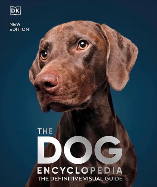 The Dog Encyclopedia: The Definitive Visual Guide (DK Pet Encyclopedias) by Dk