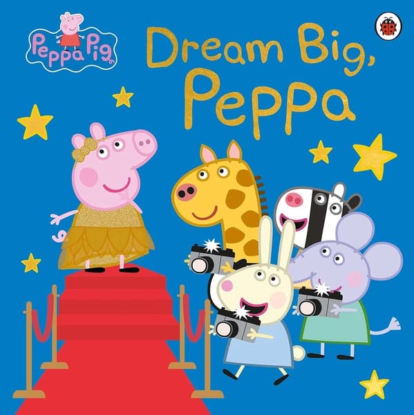 Peppa Pig: Dream Big, Peppa! by Peppa Pig
