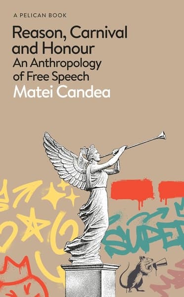 Reason, Carnival and Honour: An Anthropology of Free Speech by Matei Candea
