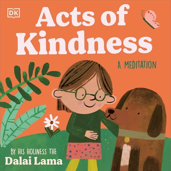 Acts Of Kindness: Illustrated Meditations with Timeless Wisdom, Empathy and Mindfulness by His Holiness The Dalai Lama