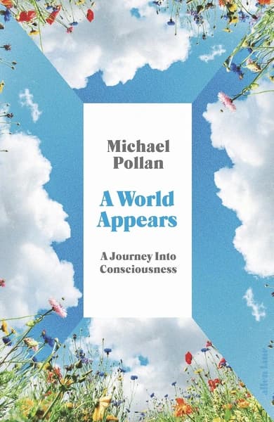 A World Appears: A Journey into Consciousness by Michael Pollan