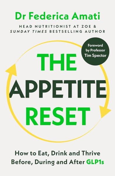 The Appetite Reset: How to Eat, Drink and Thrive Before, During and After GLP-1s by Dr Federica Amati