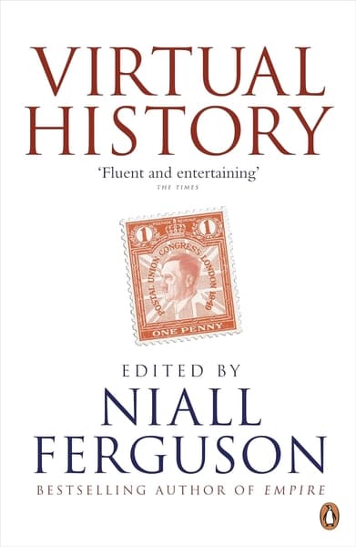 Virtual History: Alternatives and Counterfactuals by Niall Ferguson