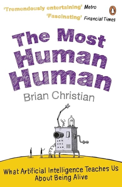 The Most Human Human: What Artificial Intelligence Teaches Us About Being Alive by Brian Christian