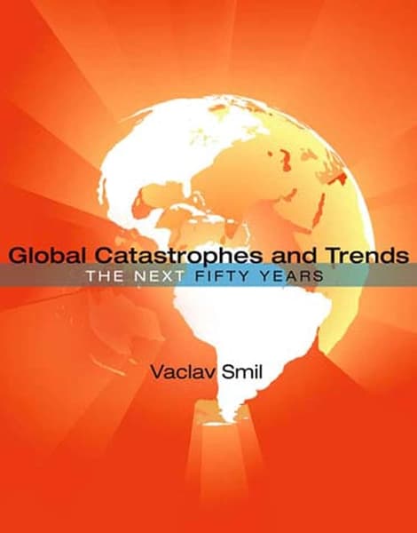 Global Catastrophes and Trends: The Next Fifty Years by Vaclav Smil