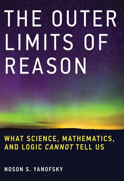 The Outer Limits of Reason by Noson S Yanofsky
