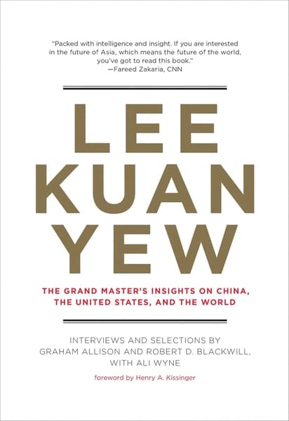 Lee Kuan Yew: The Grand Master's Insights on China, the United States, and the World by Graham Allison