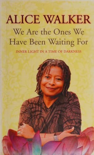 We are the ones we have been waiting for by Alice Walker