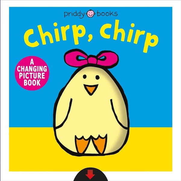 A Changing Picture Book: Chirp, Chirp by Roger Priddy