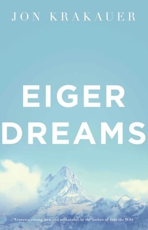 Eiger Dreams by Jon Krakauer