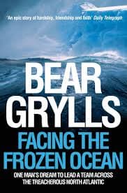 Facing the Frozen Ocean by Bear Grylls