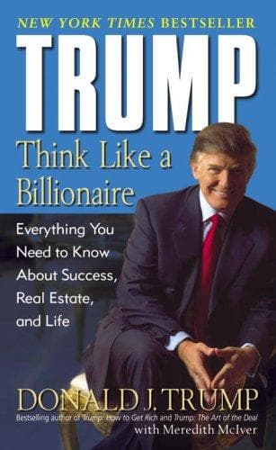 Trump think like a billionaire by Donald J. Trump