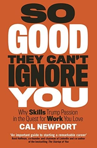 So Good They Can't Ignore You by Cal Newport
