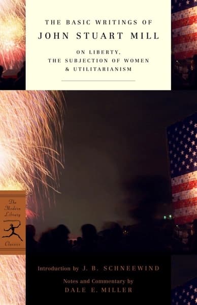 The Basic Writings: On Liberty, The Subjection of Women, Utilitarianism by John Stuart Mill