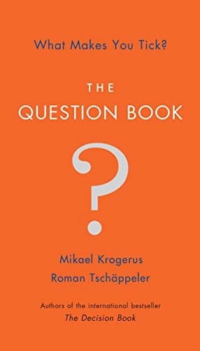 The Question Book: What Makes You Tick? by Mikael Krogerus, Roman Tschäppeler